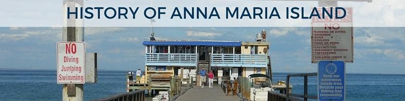 Anna Maria Island’s history can be seen all around us today, with lots